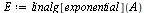 `:=`(E, linalg[exponential](A))