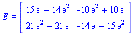 array( 1 .. 2, 1 .. 2, [( 1, 1 ) = `+`(`*`(15, `*`(exp(1))), `-`(`*`(14, `*`(exp(2))))), ( 1, 2 ) = `+`(`-`(`*`(10, `*`(exp(2)))), `*`(10, `*`(exp(1)))), ( 2, 2 ) = `+`(`-`(`*`(14, `*`(exp(1)))), `*`(...